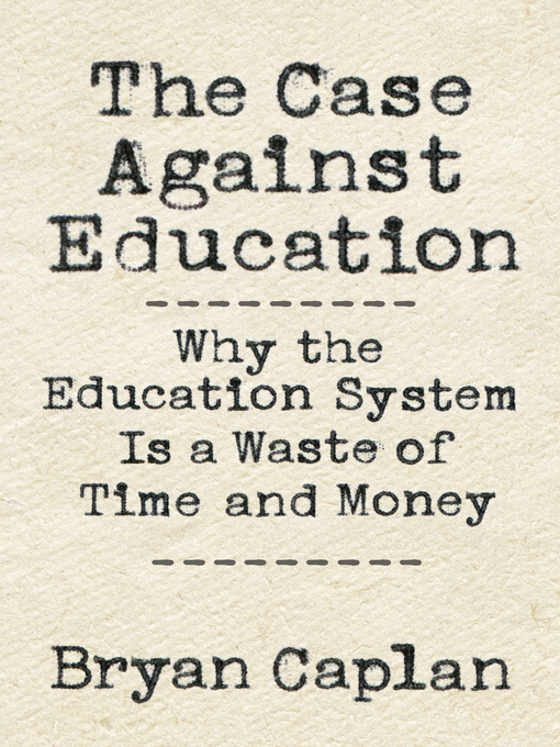 Title details for The Case Against Education by Bryan Caplan - Available